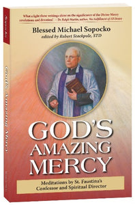 GOD'S AMAZING MERCY: MEDITATIONS BY ST. FAUSTINA'S CONFESSOR AND SPIRITUAL DIRECTOR