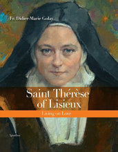 Load image into Gallery viewer, ST THERESE OF LISIEUX: LIVING ON LOVE - BY FR. DIDIER-MARIE GOLAY
