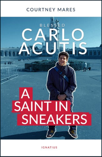 BLESSED CARLO ACUTIS: A SAINT IN SNEAKERS - BY COURTNEY MARES