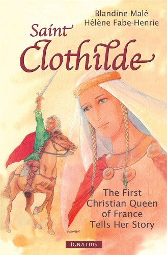 ST CLOTHILDE: THE FIRST CHRISTIAN QUEEN OF FRANCE TELLS HER STORY
