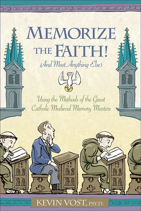 Memorize the Faith! (And Most Anything Else) Using Methods of the Great Catholic Medieval Memory Masters