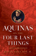 Load image into Gallery viewer, Aquinas on the Four Last Things Everything You Need To Know About Death, Judgment, Heaven, and Hell
