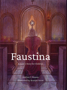 Faustina: A Saint's Story for Children by Kaitlyn C. Mason