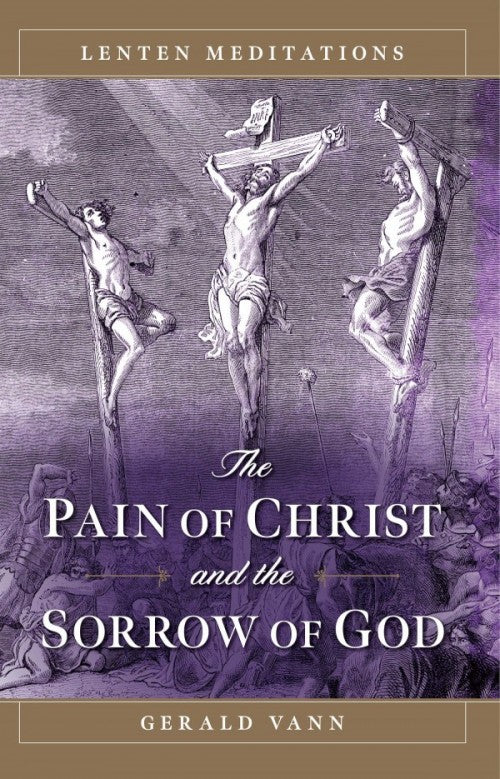The Pain of Christ and the Sorrow of God Lenten Meditations