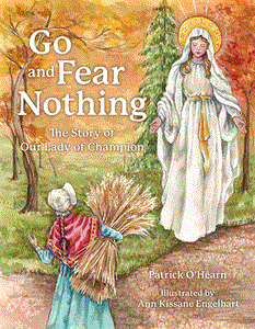 Go and Fear Nothing The Story of Our Lady of Champion