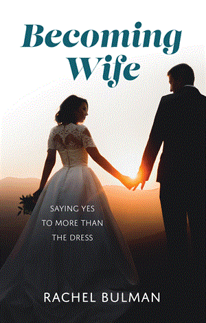 Becoming Wife: Saying Yes To More Than The Dress
