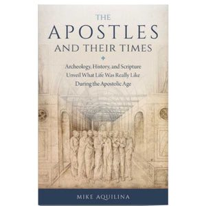 The Apostles and Their Times: Archeology, History, and Scripture Unveil What Life Was Really Like During the Apostolic Age