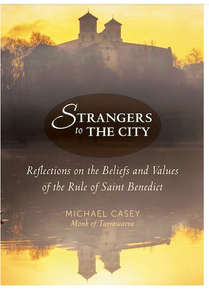 STRANGERS TO THE CITY: REFLECTIONS ON THE BELIEF AND VALUES OF THE RULE OF ST BENEDICT