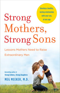 STRONG MOTHERS, STRONG SONS: LESSONS MOTHERS NEED . . .