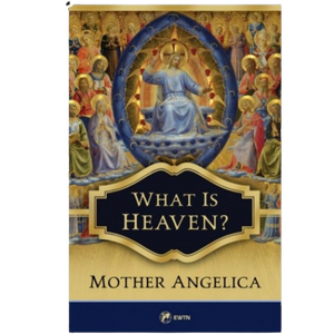 What is Heaven? by Mother Angelica
