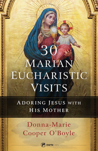 30 Marian Eucharistic Visits Adoring Jesus with His Mother