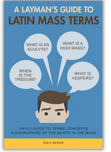 A LAYMAN'S GUIDE TO LATIN MASS TERMS