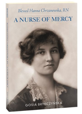 BLESSED HANNA CHRZANOWSKA, RN: A NURSE OF MERCY