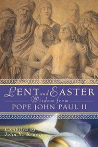LENT & EASTER WISDOM FROM POPE ST JOHN PAUL II
