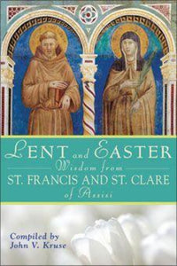 Lent & Easter Wisdom from St Francis & St Clare