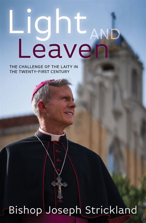 LIGHT AND LEAVEN: CHALLENGE OF LAITY IN THE TWENTY-FIRST CENTURY - BISHOP JOSEPH STRICKLAND