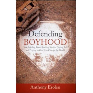 DEFENDING BOYHOOD by Anthony Esolen