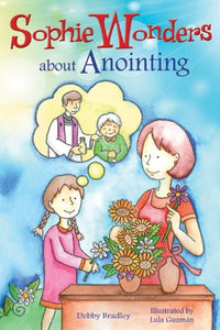 SOPHIE WONDERS ABOUT ANOINTING - 4-8 YRS