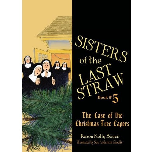 SISTERS OF THE LAST STRAW: THE CASE OF THE CHRISTMAS TREE CAPERS (BOOK 5)