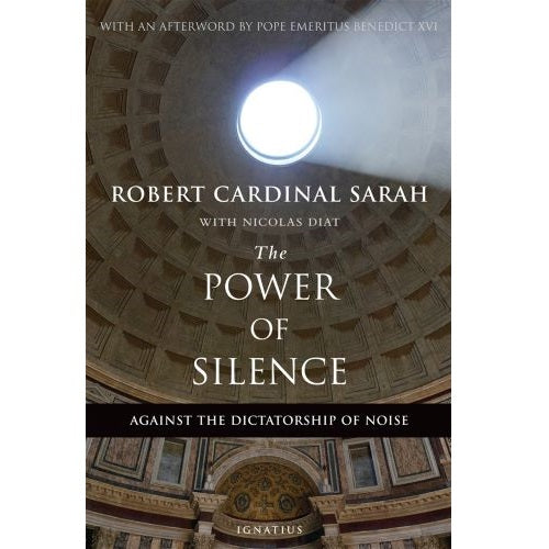 THE POWER OF SILENCE:  AGAINST THE DICTATORSHIP OF NOISE - ROBERT CARDINAL SARAH