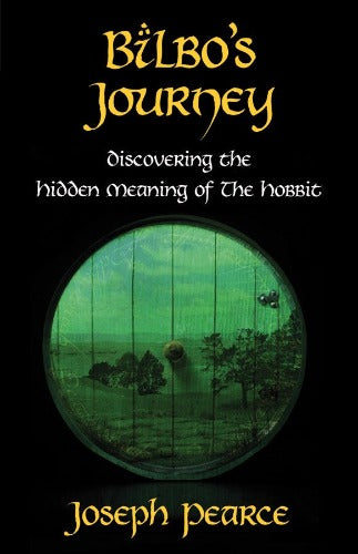 Bilbo's Journey: Discovering Hidden Meaning of the Hobbit by Joseph Pearce