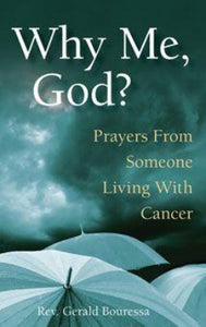 WHY ME GOD?  PRAYERS FROM SOMEONE LIVING WITH CANCER