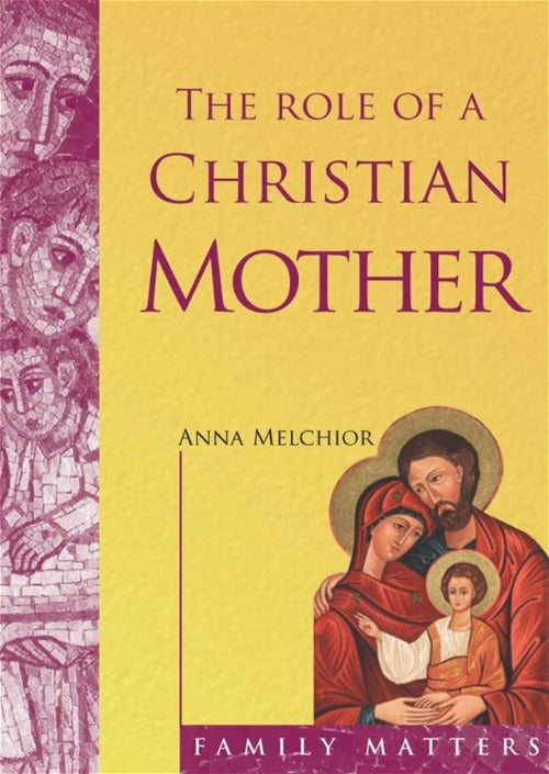 ROLE OF A CHRISTIAN MOTHER - MELCHOIR, ANNA