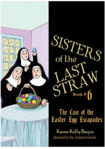 SISTERS OF THE LAST STRAW:  THE CASE OF THE EASTER EGG ESCAPADES(BOOK 6)