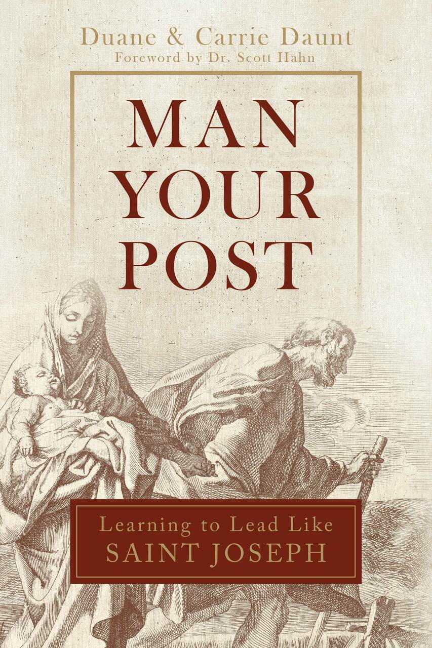 MAN YOUR POST: LEARNING TO LEAD LIKE ST. JOSEPH - DUANE & CARRIE DAUNT