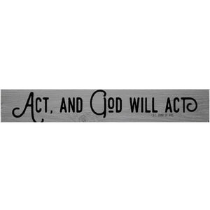 Wall Plaque - Act, and God Will Act - Wood 3" x 19"