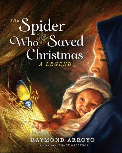 THE SPIDER WHO SAVED CHRISTMAS: A LEGEND - BY ARROYO, RAYMOND