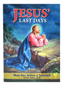 JESUS' LAST DAYS - REV. ARTHUR J. SERRATELLI, S.T.D., S.S.L., D.D.