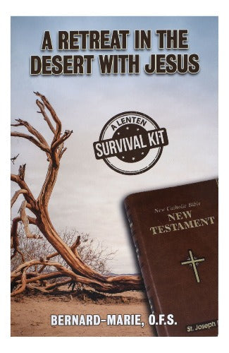 A RETREAT IN THE DESERT WITH JESUS: LENTEN SURVIVAL KIT