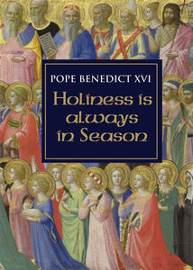 HOLINESS IS ALWAYS IN SEASON - POPE BENEDICT XVI