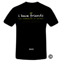Load image into Gallery viewer, &quot;I HAVE FRIENDS&quot; T-SHIRT
