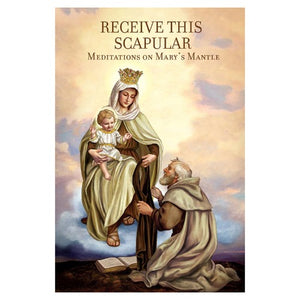 RECEIVE THIS SCAPULAR: MEDITATIONS ON MARY'S MANTLE