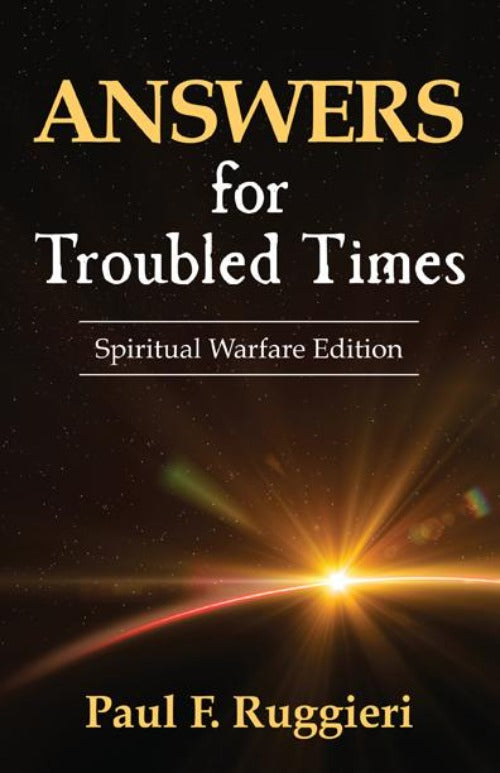 ANSWERS FOR TROUBLED TIMES: SPIRITUAL WARFARE EDITION - PAUL. RUGGIERI